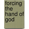 Forcing the Hand of God door Jacquie Ream