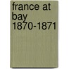 France At Bay 1870-1871 by Douglas Fermer