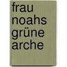 Frau Noahs Grüne Arche by Elena Pasquali