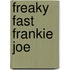 Freaky Fast Frankie Joe