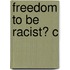 Freedom To Be Racist? C