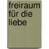 Freiraum für die Liebe