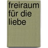 Freiraum für die Liebe door Wolfgang Krüger
