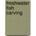 Freshwater Fish Carving