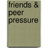Friends & Peer Pressure