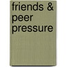 Friends & Peer Pressure by Kara Powell