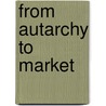 From Autarchy to Market door Richard J. Hunter