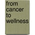 From Cancer To Wellness