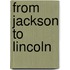 From Jackson to Lincoln