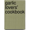 Garlic Lovers' Cookbook by Gilroy Garlic Festival Association