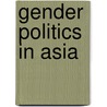 Gender Politics In Asia door Onbekend