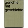 Gerichte mit Geschichte by Marcus Waselewski