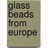 Glass Beads from Europe door Sibylle Jargstorf