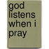 God Listens When I Pray