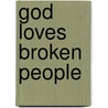 God Loves Broken People door Thomas Nelson Publishers