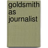 Goldsmith As Journalist by Richard C. Taylor
