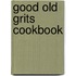Good Old Grits Cookbook