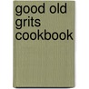 Good Old Grits Cookbook door David Perry