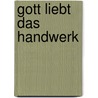 Gott Liebt Das Handwerk by Jeanine Elif Dagyeli