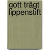 Gott Trägt Lippenstift by Karen Berg