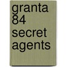 Granta 84 Secret Agents door Bill Buford