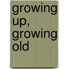 Growing Up, Growing Old by Azubike Uzoka