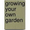 Growing Your Own Garden by Rebecca Hirsch