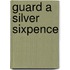 Guard A Silver Sixpence