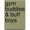 Gym Buddies & Buff Boys by Mickey Erlach