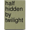 Half Hidden by Twilight door D.S. Lliteras