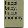 Happi Baby, Happi Mommy door Dena Designs