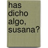 Has Dicho Algo, Susana? door Paulette Dale
