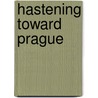 Hastening Toward Prague door Lisa Wolverton