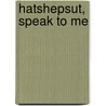 Hatshepsut, Speak To Me by Ruth Whitman