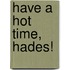 Have a Hot Time, Hades!