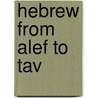 Hebrew from Alef to Tav door Shoshana Brosh