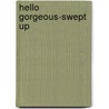 Hello Gorgeous-Swept Up by Taylor Morris