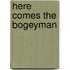 Here Comes The Bogeyman