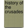 History Of The Crusades door Joseph Fr. Michaud