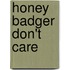 Honey Badger Don't Care