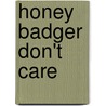 Honey Badger Don't Care by Thomas R. Randall
