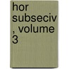 Hor Subseciv , Volume 3 door John Brown