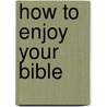 How To Enjoy Your Bible door John Blanchard