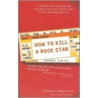 How To Kill A Rock Star door Tiffanie DeBartolo