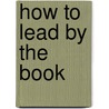 How To Lead By The Book by Dave Anderson