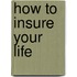 How to Insure Your Life