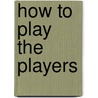 How to Play the Players door Glenda Emmick M.e.D. Lpc / K.M. Grantham