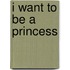 I Want to Be a Princess