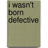 I Wasn't Born Defective door T.L. Aldridge