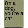 I'm A Dog, You'Re A Cat door Marla Press